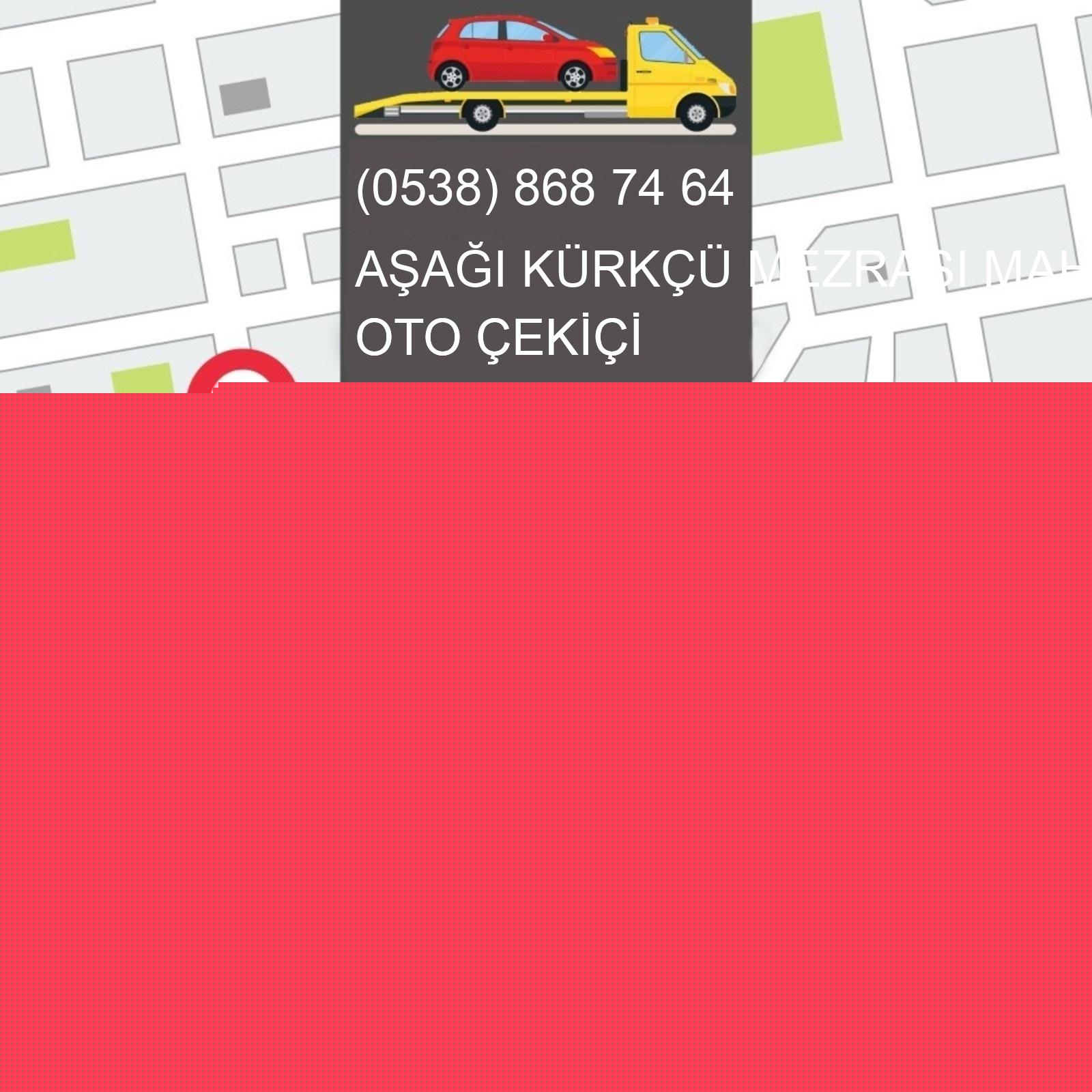 Aşağı Kürkçü Mezrası  Oto Çekici